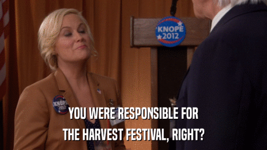 YOU WERE RESPONSIBLE FOR THE HARVEST FESTIVAL, RIGHT? 