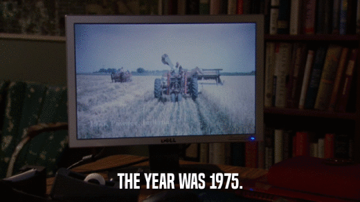 THE YEAR WAS 1975.  