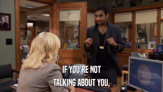 IF YOU'RE NOT TALKING ABOUT YOU, 