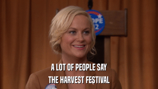 A LOT OF PEOPLE SAY THE HARVEST FESTIVAL 