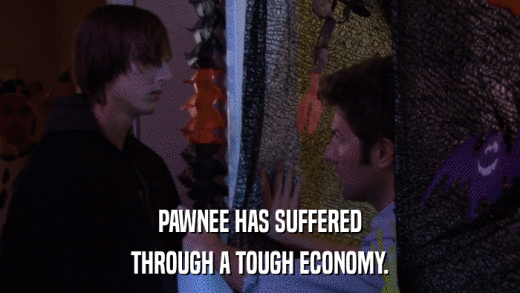 PAWNEE HAS SUFFERED THROUGH A TOUGH ECONOMY. 