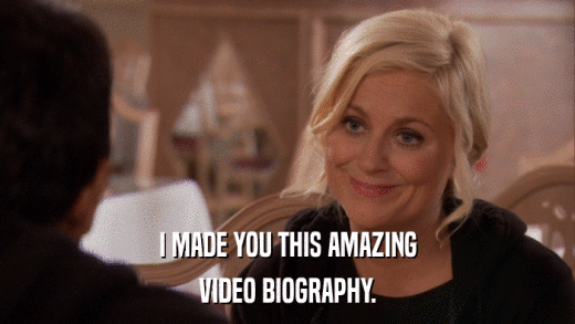 I MADE YOU THIS AMAZING VIDEO BIOGRAPHY. 