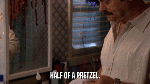 HALF OF A PRETZEL.  