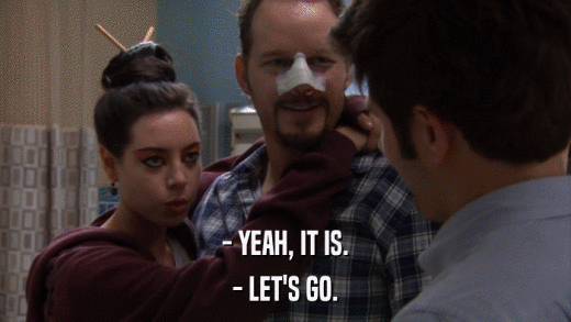 - YEAH, IT IS. - LET'S GO. 