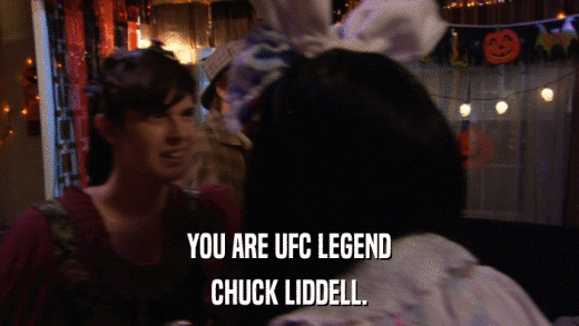YOU ARE UFC LEGEND CHUCK LIDDELL. 