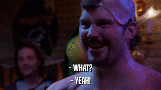 - WHAT? - YEAH! 