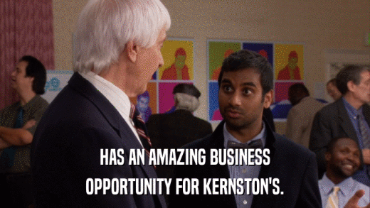 HAS AN AMAZING BUSINESS OPPORTUNITY FOR KERNSTON'S. 