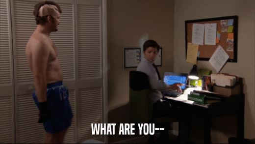 WHAT ARE YOU--  