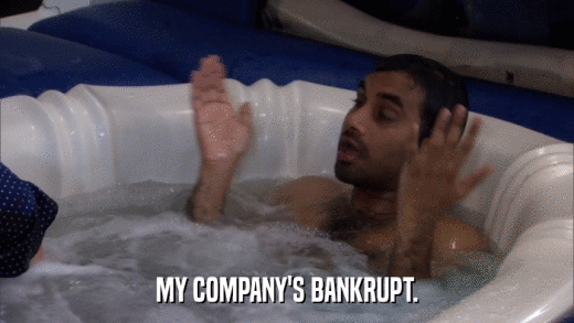 MY COMPANY'S BANKRUPT.  