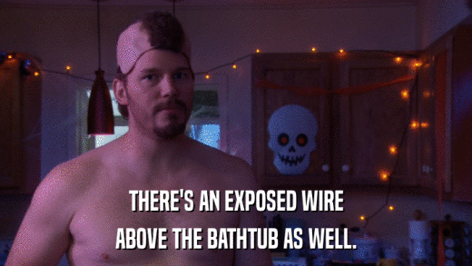 THERE'S AN EXPOSED WIRE ABOVE THE BATHTUB AS WELL. 