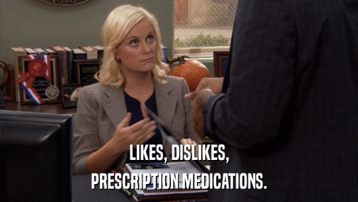 LIKES, DISLIKES, PRESCRIPTION MEDICATIONS. 