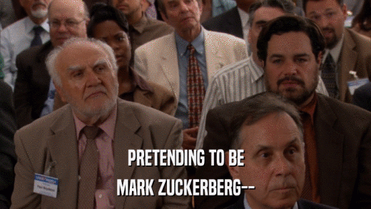 PRETENDING TO BE MARK ZUCKERBERG-- 