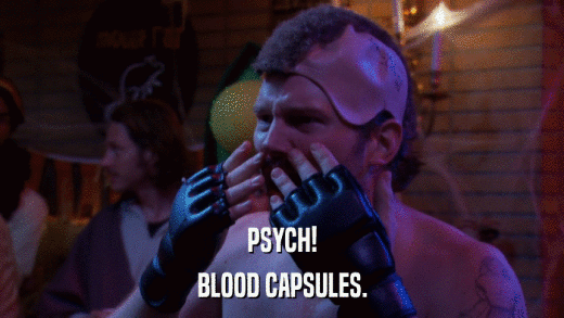 PSYCH! BLOOD CAPSULES. 