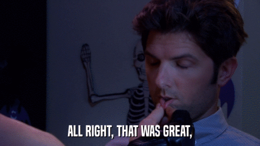 ALL RIGHT, THAT WAS GREAT,  
