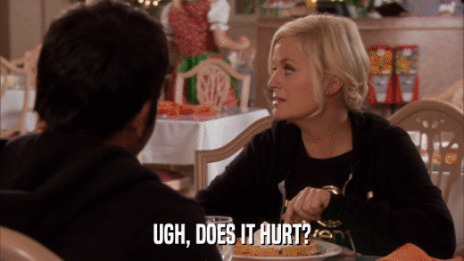 UGH, DOES IT HURT?  