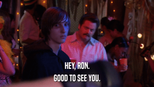 HEY, RON. GOOD TO SEE YOU. 