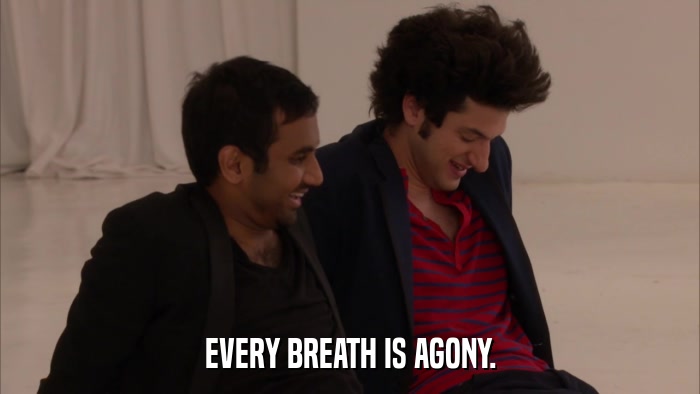 EVERY BREATH IS AGONY.  
