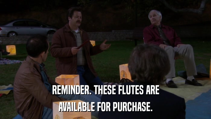 REMINDER. THESE FLUTES ARE AVAILABLE FOR PURCHASE. 