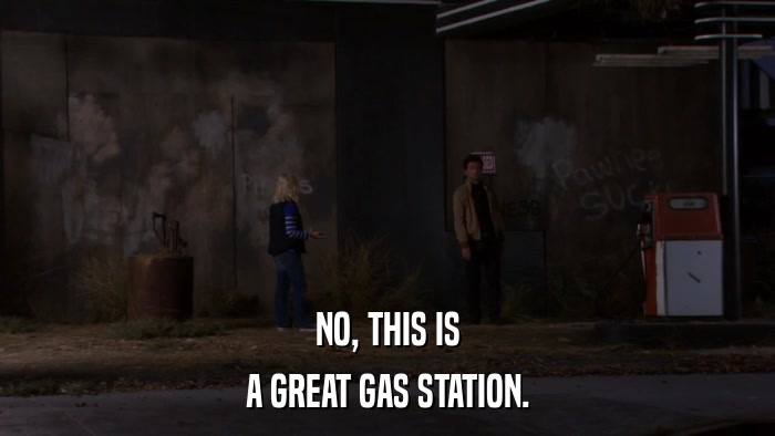 NO, THIS IS A GREAT GAS STATION. 