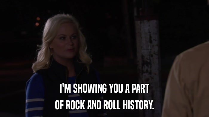 I'M SHOWING YOU A PART OF ROCK AND ROLL HISTORY. 