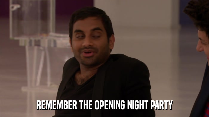 REMEMBER THE OPENING NIGHT PARTY  