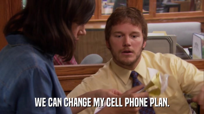 WE CAN CHANGE MY CELL PHONE PLAN.  