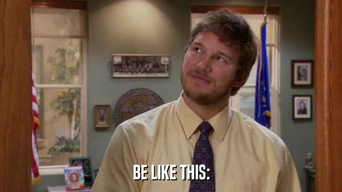 BE LIKE THIS:  