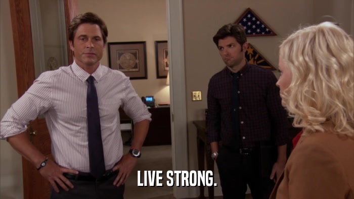 LIVE STRONG.  