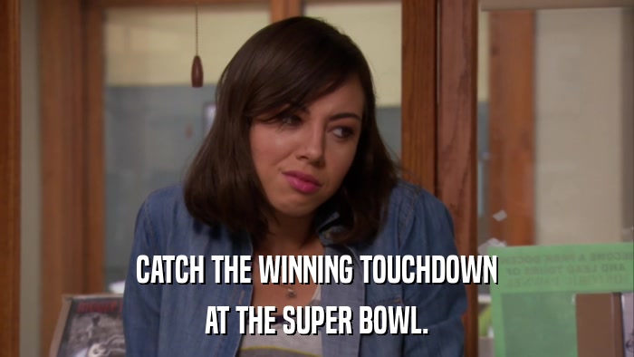 CATCH THE WINNING TOUCHDOWN AT THE SUPER BOWL. 