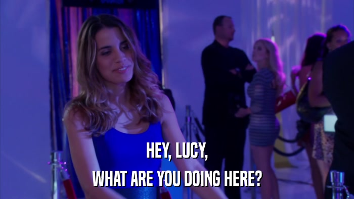 HEY, LUCY, WHAT ARE YOU DOING HERE? 