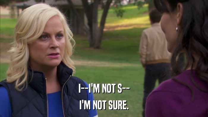 I--I'M NOT S-- I'M NOT SURE. 