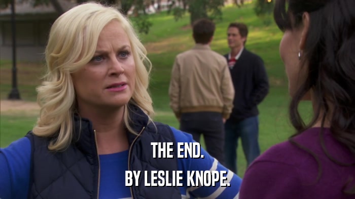 THE END. BY LESLIE KNOPE. 