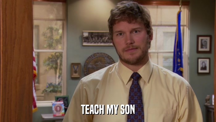 TEACH MY SON  