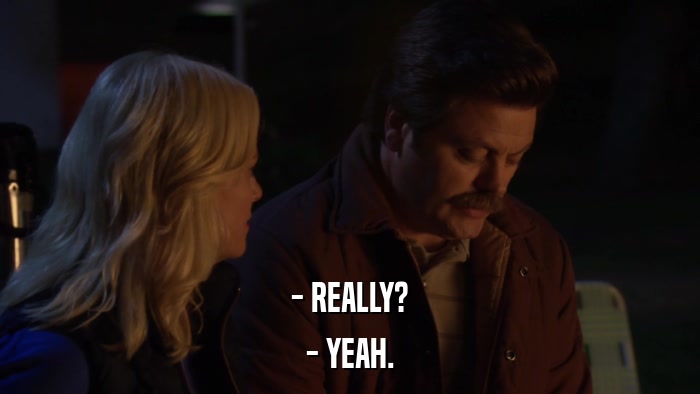 - REALLY? - YEAH. 