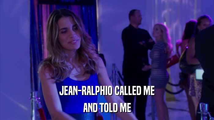 JEAN-RALPHIO CALLED ME AND TOLD ME 