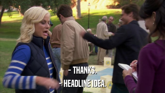 - THANKS. - HEADLINE IDEA. 