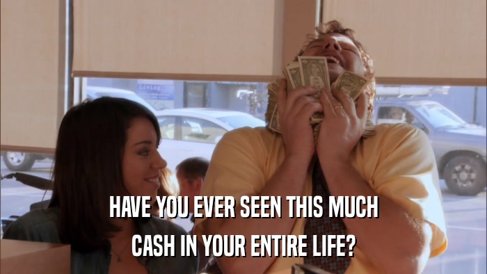 HAVE YOU EVER SEEN THIS MUCH CASH IN YOUR ENTIRE LIFE? 