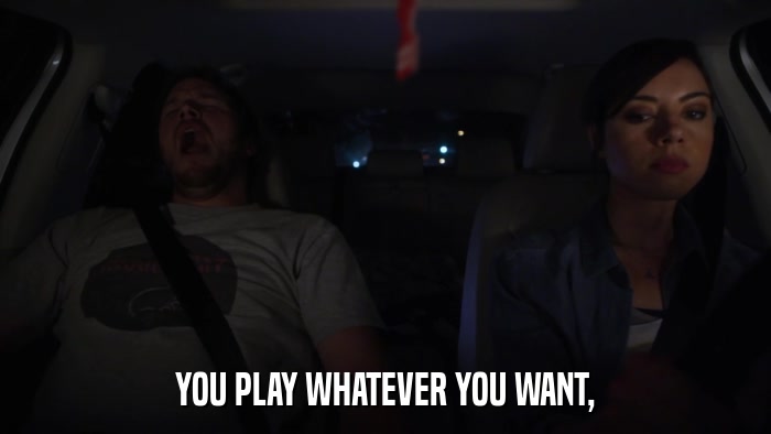 YOU PLAY WHATEVER YOU WANT,  