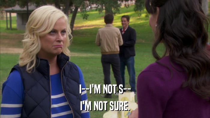 I--I'M NOT S-- I'M NOT SURE. 