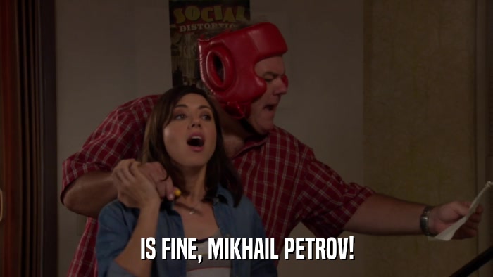IS FINE, MIKHAIL PETROV!  
