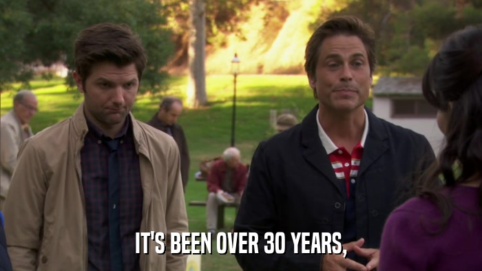IT'S BEEN OVER 30 YEARS,  