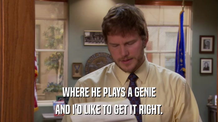 WHERE HE PLAYS A GENIE AND I'D LIKE TO GET IT RIGHT. 