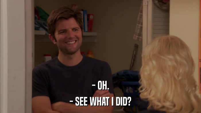 - OH. - SEE WHAT I DID? 