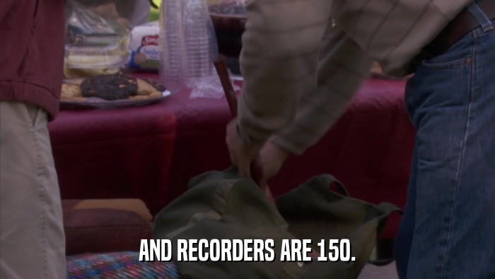 AND RECORDERS ARE 150.  