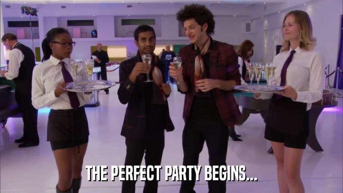 THE PERFECT PARTY BEGINS...  