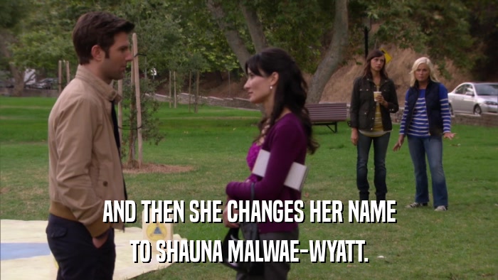 AND THEN SHE CHANGES HER NAME TO SHAUNA MALWAE-WYATT. 