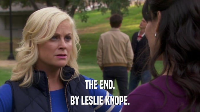 THE END. BY LESLIE KNOPE. 