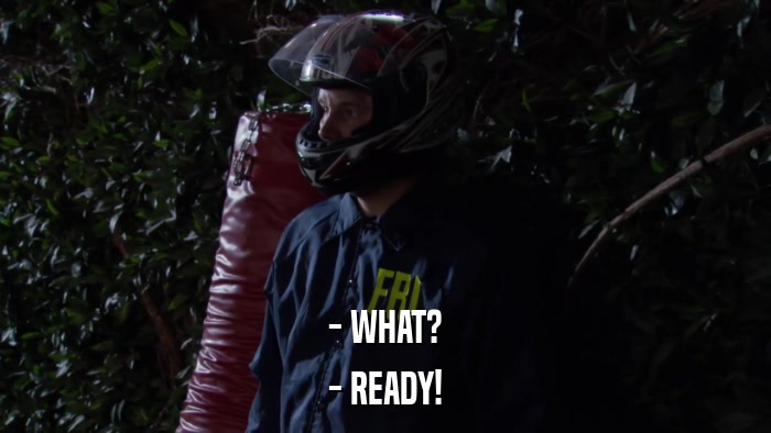 - WHAT? - READY! 