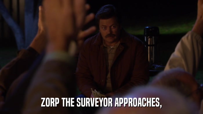 ZORP THE SURVEYOR APPROACHES,  