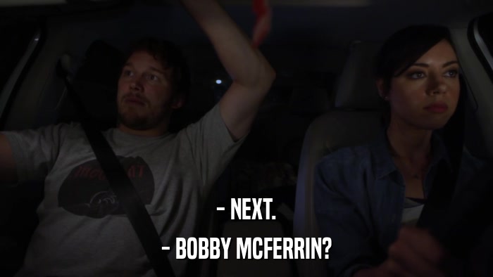 - NEXT. - BOBBY MCFERRIN? 
